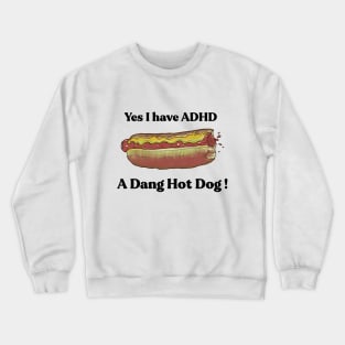 Yes I have ADHD. A Dang Hot Dog! by Grip Grand Crewneck Sweatshirt